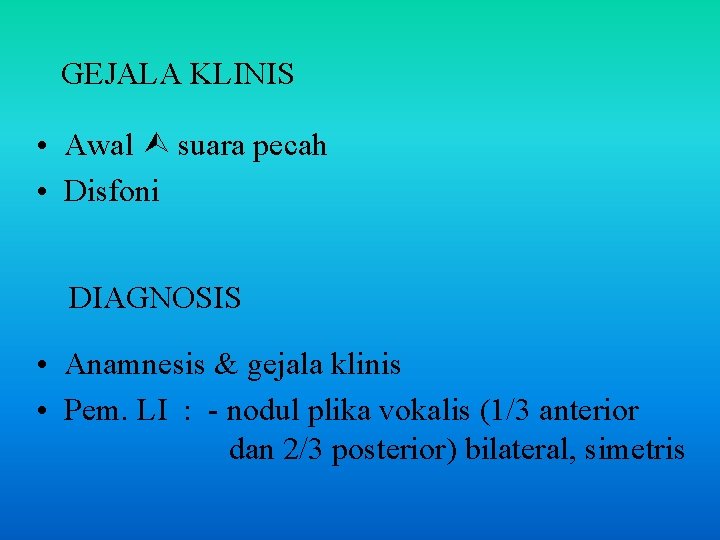 GEJALA KLINIS • Awal suara pecah • Disfoni DIAGNOSIS • Anamnesis & gejala klinis