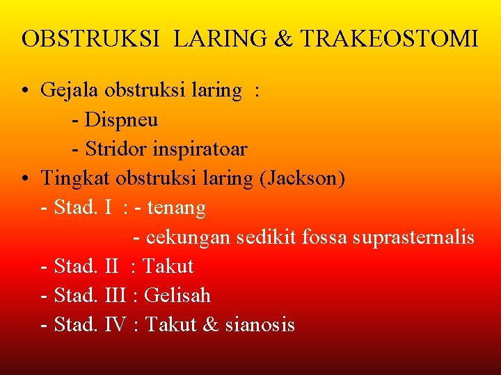 OBSTRUKSI LARING & TRAKEOSTOMI • Gejala obstruksi laring : - Dispneu - Stridor inspiratoar