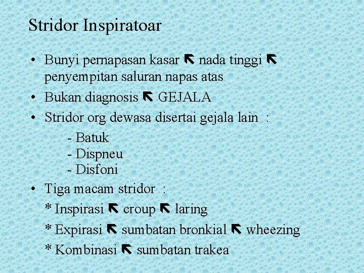 Stridor Inspiratoar • Bunyi pernapasan kasar nada tinggi penyempitan saluran napas atas • Bukan