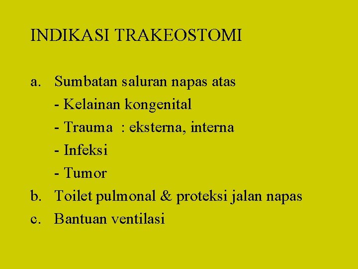INDIKASI TRAKEOSTOMI a. Sumbatan saluran napas atas - Kelainan kongenital - Trauma : eksterna,