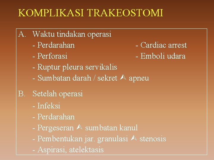 KOMPLIKASI TRAKEOSTOMI A. Waktu tindakan operasi - Perdarahan - Cardiac arrest - Perforasi -