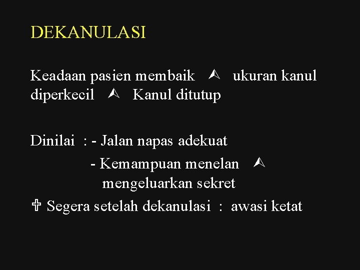 DEKANULASI Keadaan pasien membaik ukuran kanul diperkecil Kanul ditutup Dinilai : - Jalan napas