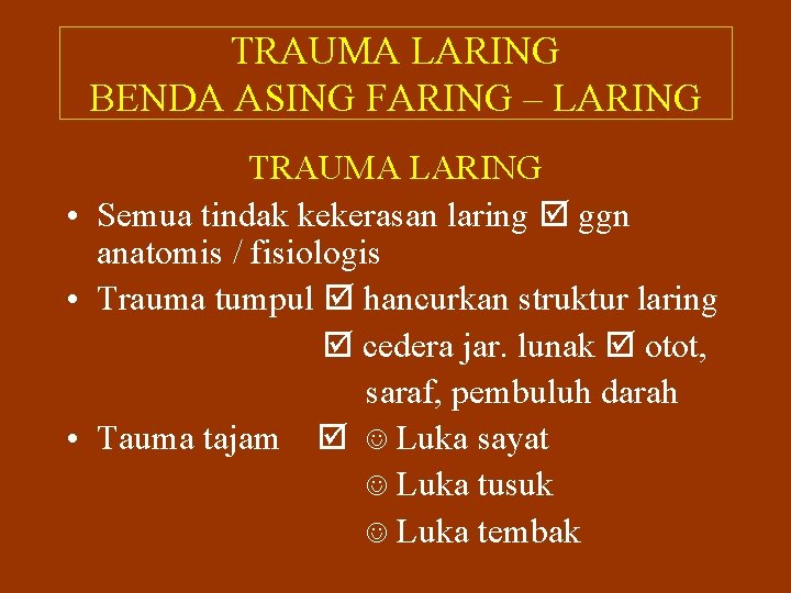 TRAUMA LARING BENDA ASING FARING – LARING TRAUMA LARING • Semua tindak kekerasan laring