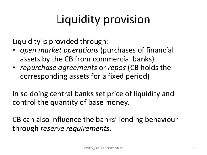 Liquidity provision Liquidity is provided through: • open market operations (purchases of financial assets