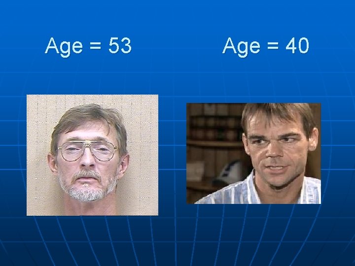 Age = 53 Age = 40 