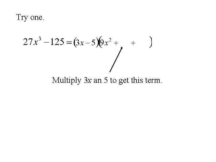 Try one. Multiply 3 x an 5 to get this term. 