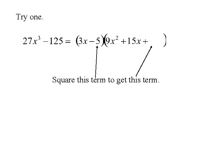 Try one. Square this term to get this term. 