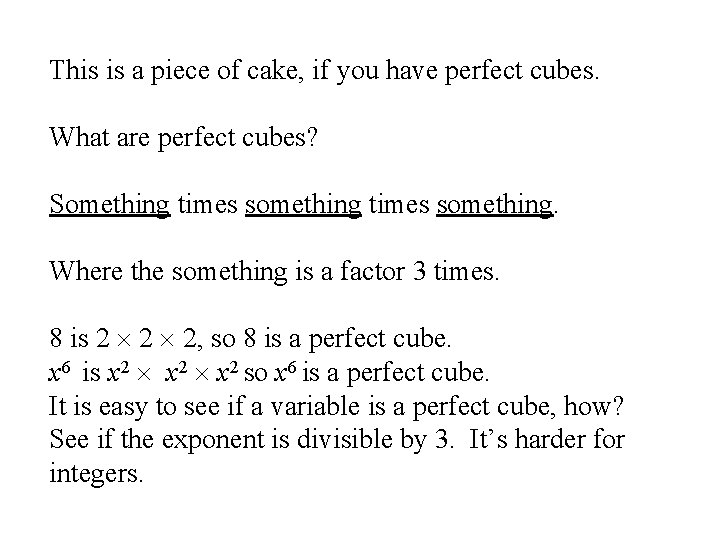 This is a piece of cake, if you have perfect cubes. What are perfect