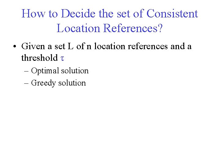 How to Decide the set of Consistent Location References? • Given a set L