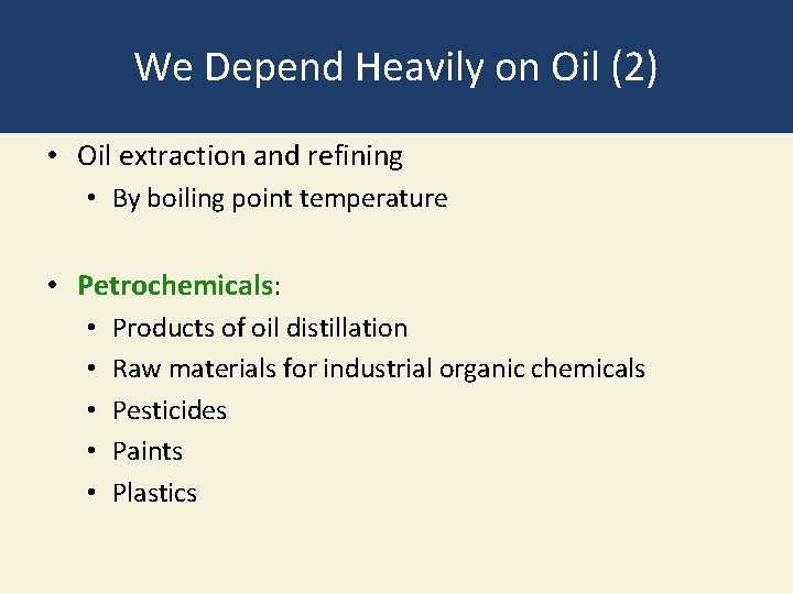 We Depend Heavily on Oil (2) • Oil extraction and refining • By boiling