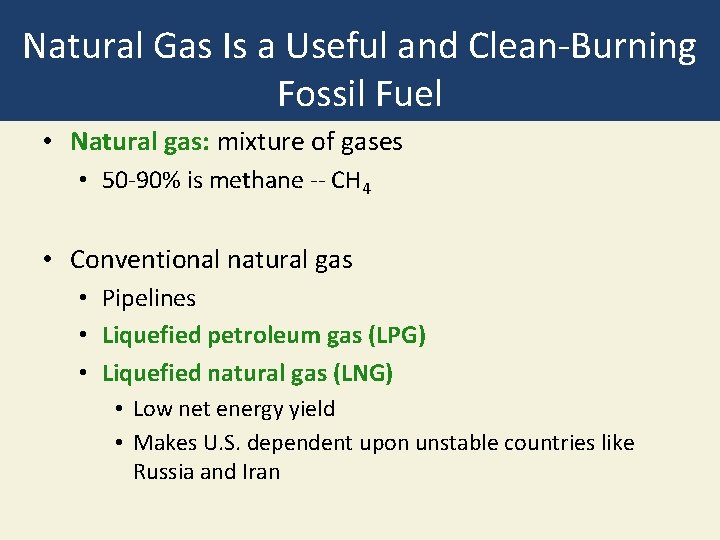 Natural Gas Is a Useful and Clean-Burning Fossil Fuel • Natural gas: mixture of