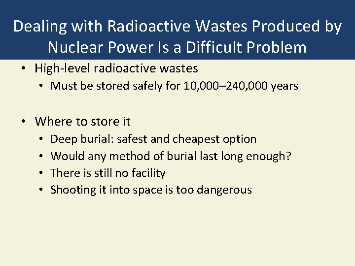 Dealing with Radioactive Wastes Produced by Nuclear Power Is a Difficult Problem • High-level