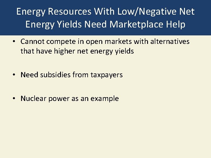 Energy Resources With Low/Negative Net Energy Yields Need Marketplace Help • Cannot compete in
