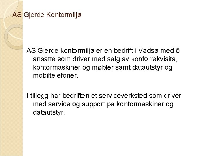 AS Gjerde Kontormiljø AS Gjerde kontormiljø er en bedrift i Vadsø med 5 ansatte