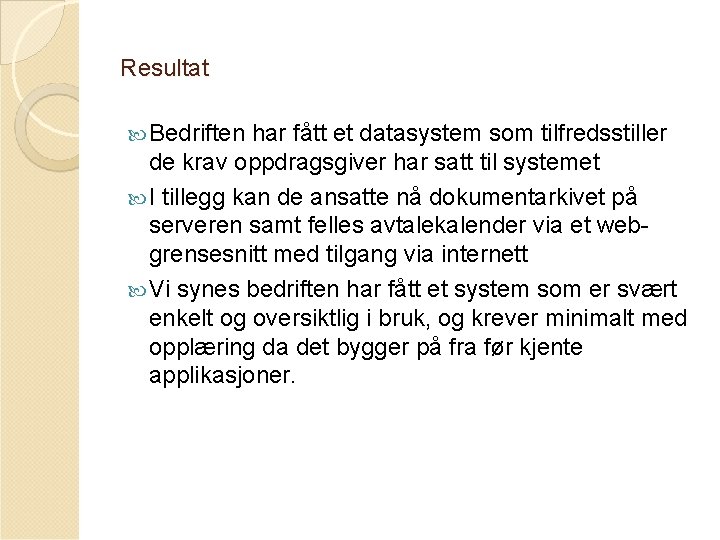 Resultat Bedriften har fått et datasystem som tilfredsstiller de krav oppdragsgiver har satt til