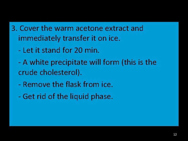 3. Cover the warm acetone extract and immediately transfer it on ice. - Let