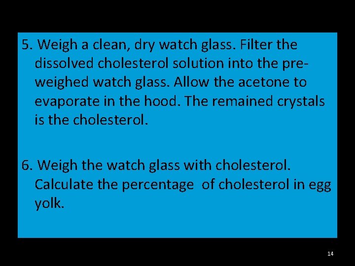 5. Weigh a clean, dry watch glass. Filter the dissolved cholesterol solution into the