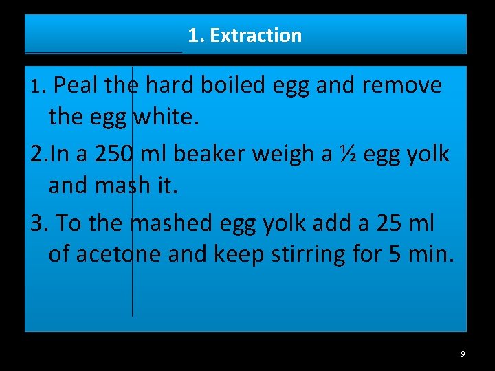 1. Extraction 1. Peal the hard boiled egg and remove the egg white. 2.