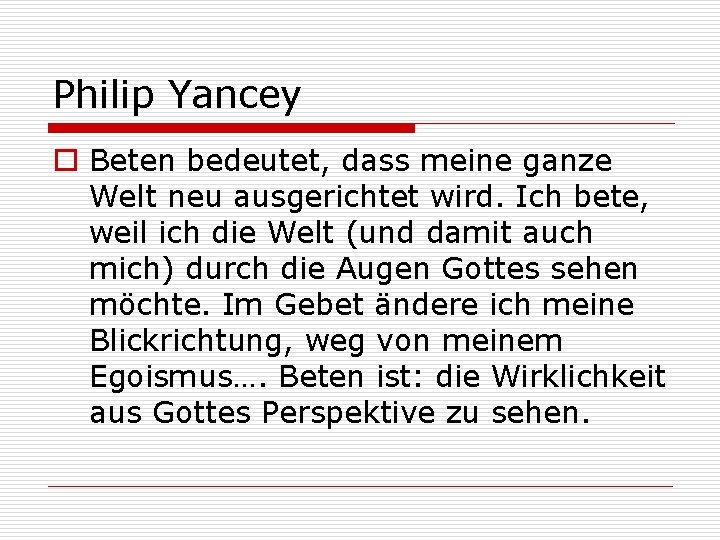 Philip Yancey o Beten bedeutet, dass meine ganze Welt neu ausgerichtet wird. Ich bete,