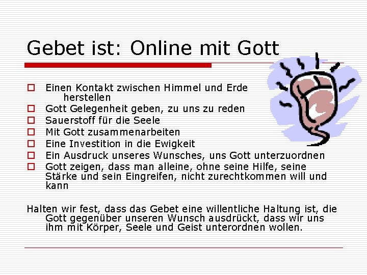 Gebet ist: Online mit Gott o o o o Einen Kontakt zwischen Himmel und