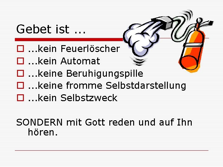 Gebet ist. . . o o o . . . kein Feuerlöscher. . .