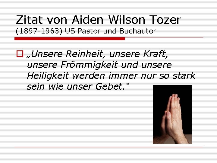 Zitat von Aiden Wilson Tozer (1897 -1963) US Pastor und Buchautor o „Unsere Reinheit,