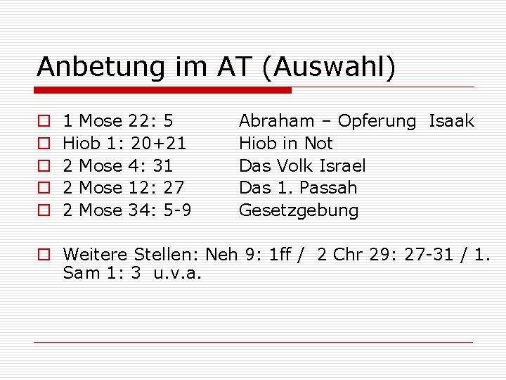 Anbetung im AT (Auswahl) o o o 1 Mose 22: 5 Hiob 1: 20+21