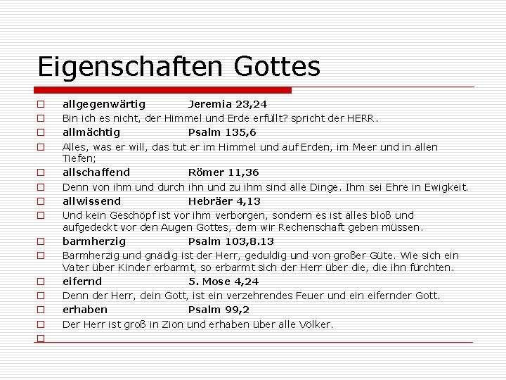 Eigenschaften Gottes o o o o allgegenwärtig Jeremia 23, 24 Bin ich es nicht,