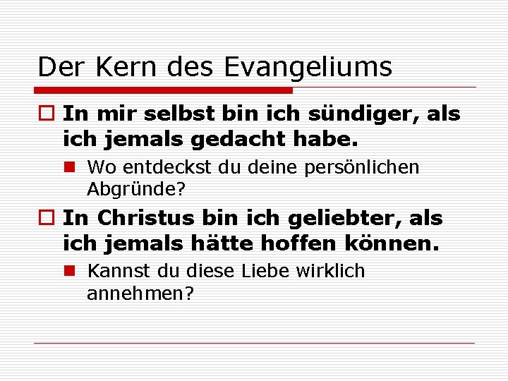 Der Kern des Evangeliums o In mir selbst bin ich sündiger, als ich jemals