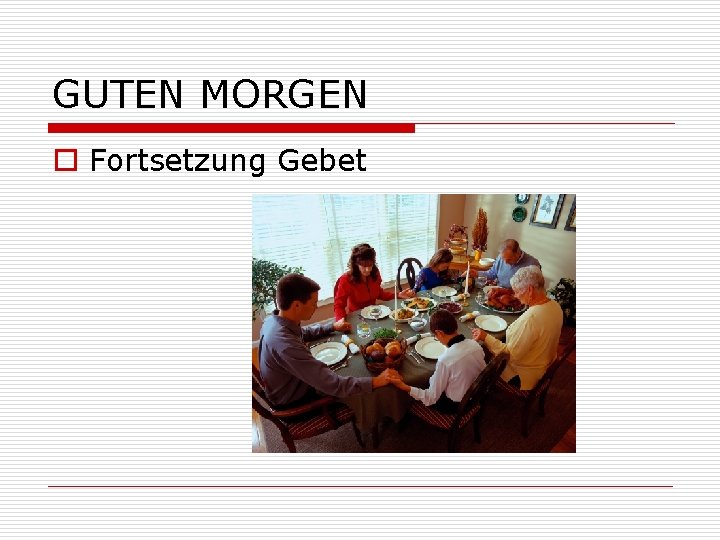 GUTEN MORGEN o Fortsetzung Gebet 