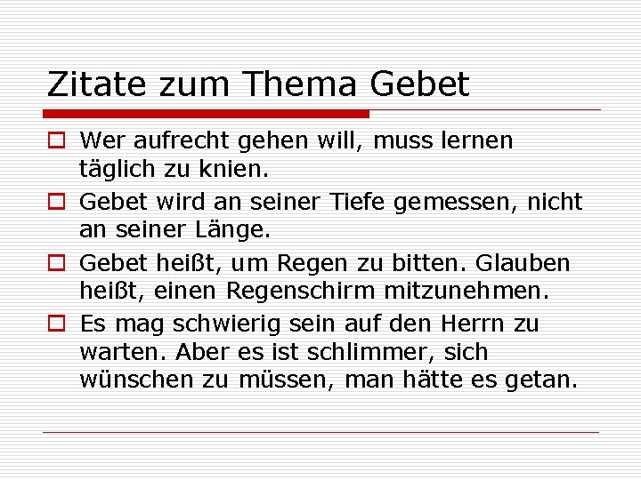 Zitate zum Thema Gebet o Wer aufrecht gehen will, muss lernen täglich zu knien.