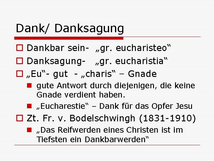 Dank/ Danksagung o Dankbar sein- „gr. eucharisteo“ o Danksagung- „gr. eucharistia“ o „Eu“- gut