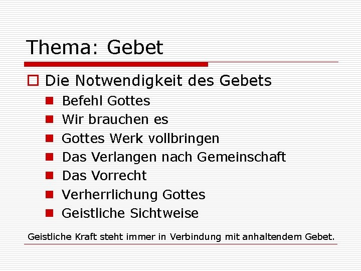 Thema: Gebet o Die Notwendigkeit des Gebets n n n n Befehl Gottes Wir