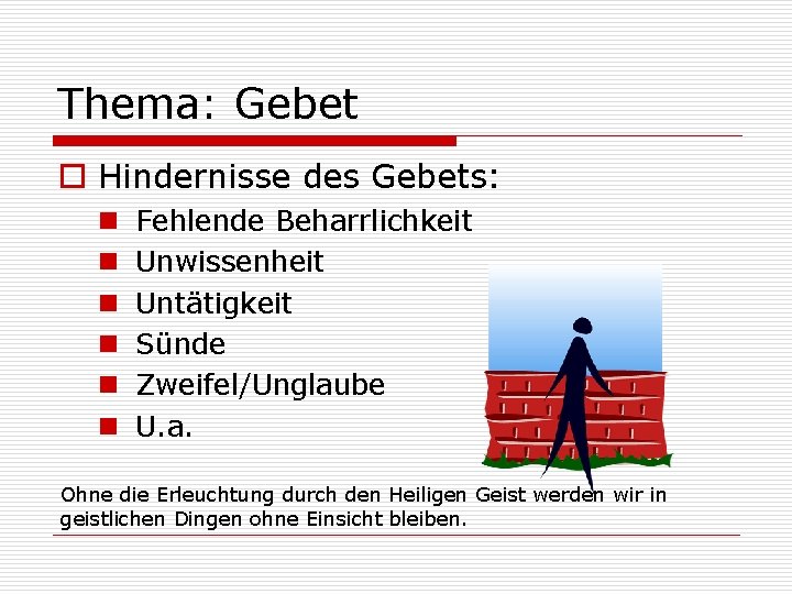 Thema: Gebet o Hindernisse des Gebets: n n n Fehlende Beharrlichkeit Unwissenheit Untätigkeit Sünde