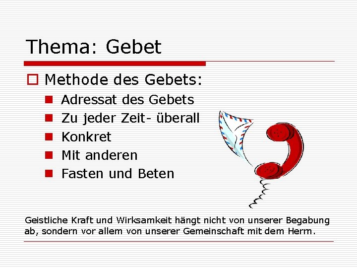 Thema: Gebet o Methode des Gebets: n n n Adressat des Gebets Zu jeder