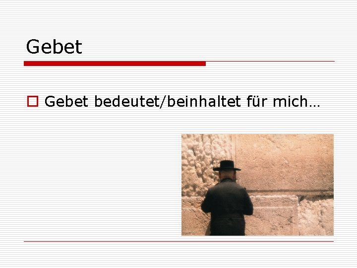 Gebet o Gebet bedeutet/beinhaltet für mich… 