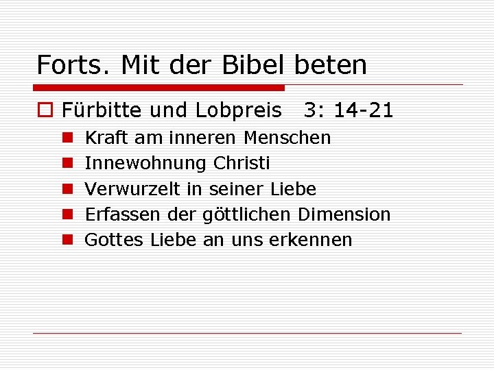 Forts. Mit der Bibel beten o Fürbitte und Lobpreis 3: 14 -21 n n