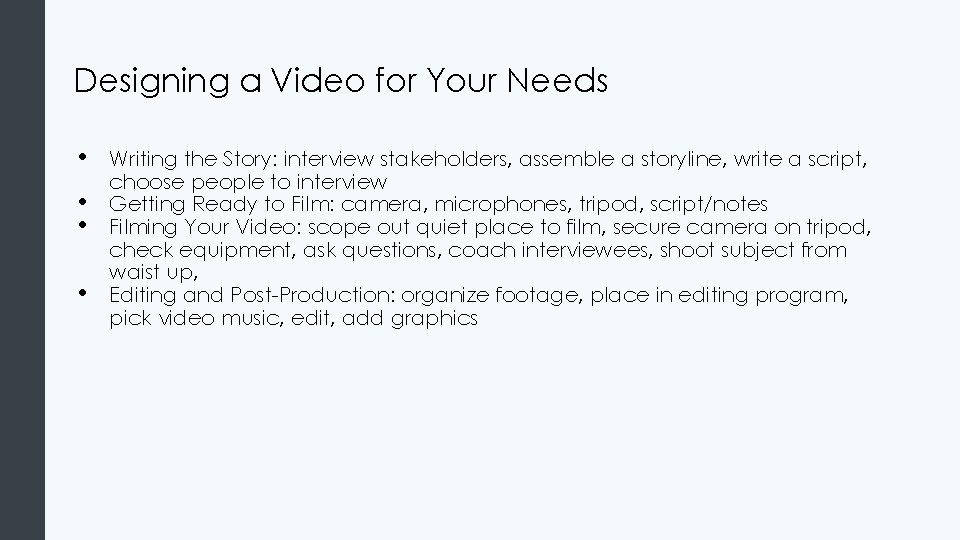 Designing a Video for Your Needs • • Writing the Story: interview stakeholders, assemble Designing a Video for Your Needs • • Writing the Story: interview stakeholders, assemble