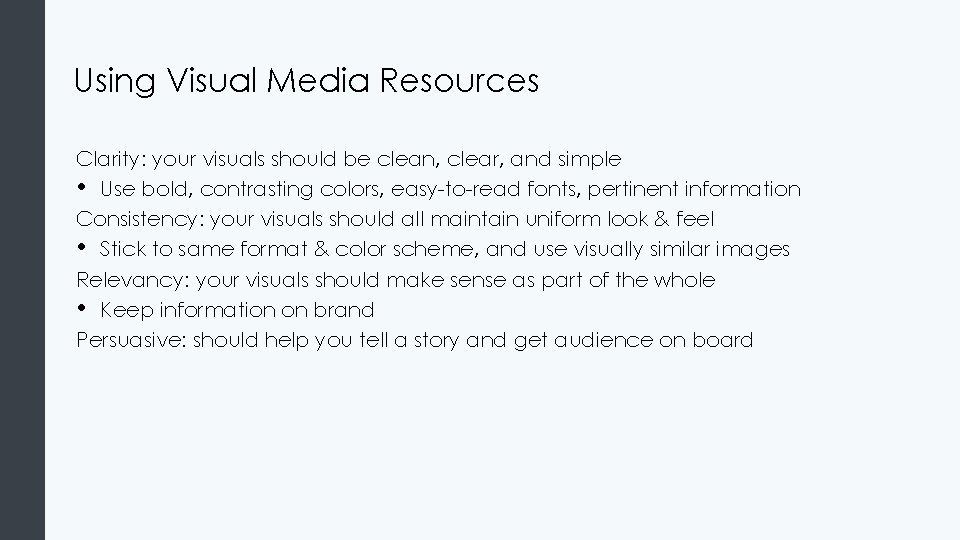 Using Visual Media Resources Clarity: your visuals should be clean, clear, and simple • Using Visual Media Resources Clarity: your visuals should be clean, clear, and simple •