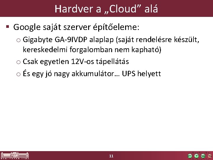 Hardver a „Cloud” alá § Google saját szerver építőeleme: o Gigabyte GA-9 IVDP alaplap