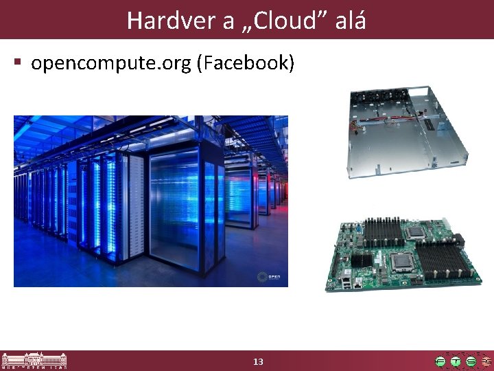 Hardver a „Cloud” alá § opencompute. org (Facebook) 13 