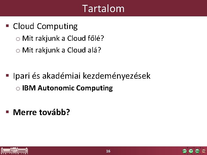 Tartalom § Cloud Computing o Mit rakjunk a Cloud főlé? o Mit rakjunk a