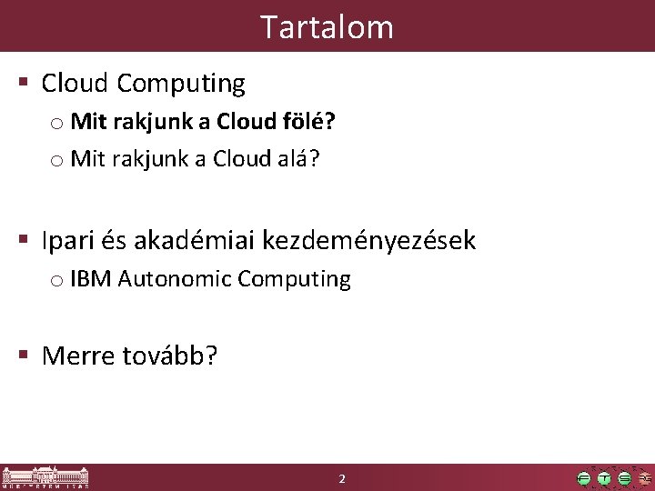 Tartalom § Cloud Computing o Mit rakjunk a Cloud fölé? o Mit rakjunk a