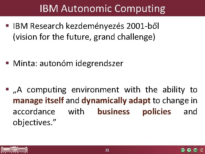 IBM Autonomic Computing § IBM Research kezdeményezés 2001 -ből (vision for the future, grand