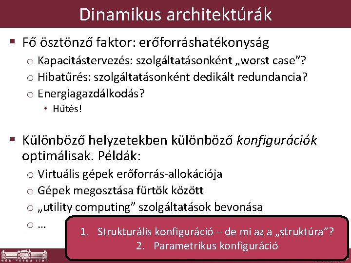 Dinamikus architektúrák § Fő ösztönző faktor: erőforráshatékonyság o Kapacitástervezés: szolgáltatásonként „worst case”? o Hibatűrés: