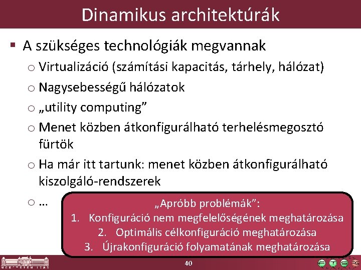 Dinamikus architektúrák § A szükséges technológiák megvannak o Virtualizáció (számítási kapacitás, tárhely, hálózat) o
