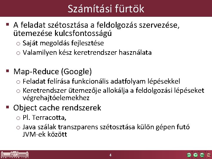 Számítási fürtök § A feladat szétosztása a feldolgozás szervezése, ütemezése kulcsfontosságú o Saját megoldás