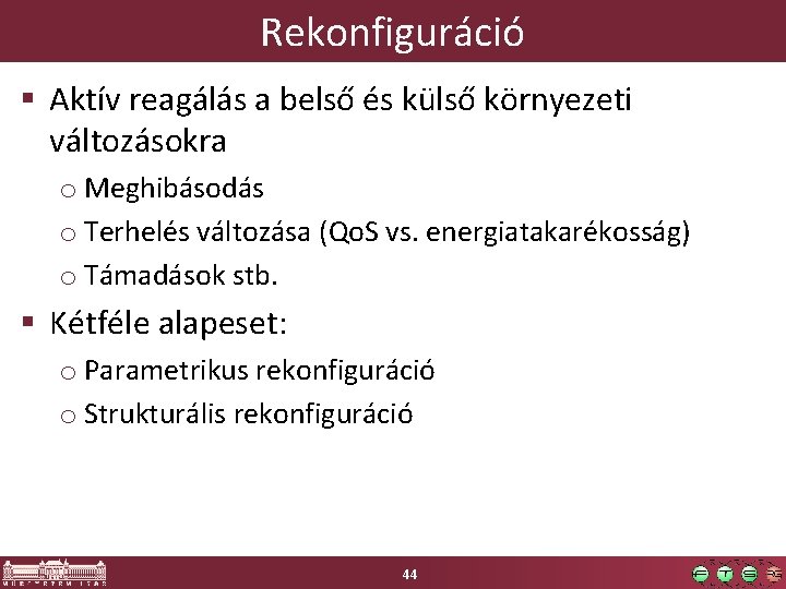 Rekonfiguráció § Aktív reagálás a belső és külső környezeti változásokra o Meghibásodás o Terhelés