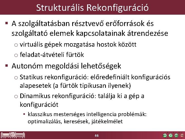 Strukturális Rekonfiguráció § A szolgáltatásban résztvevő erőforrások és szolgáltató elemek kapcsolatainak átrendezése o virtuális