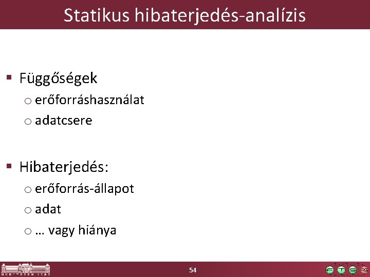 Statikus hibaterjedés-analízis § Függőségek o erőforráshasználat o adatcsere § Hibaterjedés: o erőforrás-állapot o adat